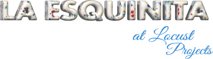 La Esquinita at Locust Projects